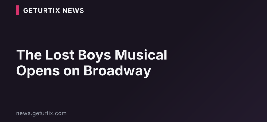 The Lost Boys Musical Opens on Broadway